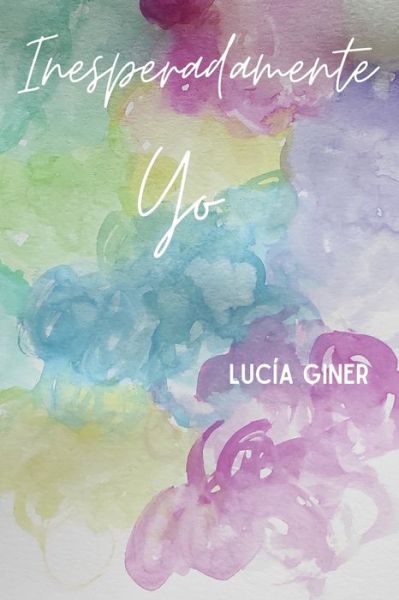 Cover for Lucia Giner · Inesperadamente Yo - Inesperadamente Yo (Paperback Book) (2021)