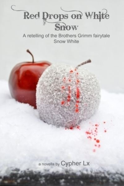 Cover for Cypher LX · Red Drops on White Snow: A retelling of the Brothers Grimm fairytale Snow White (Paperback Bog) (2022)