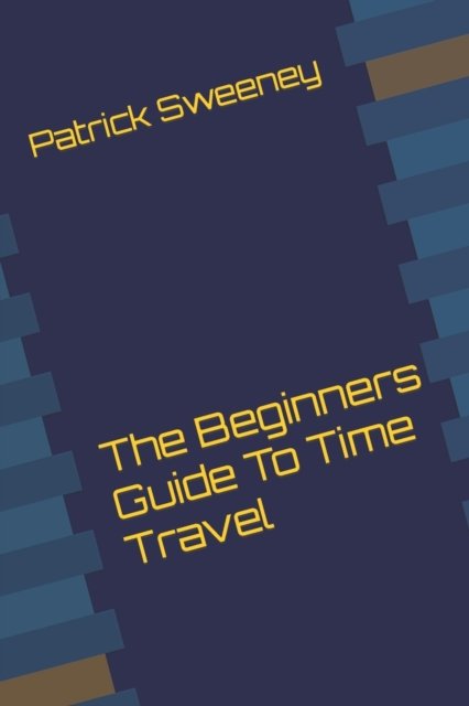 Cover for Patrick Sweeney · The Beginners Guide To Time Travel (Paperback Book) (2022)