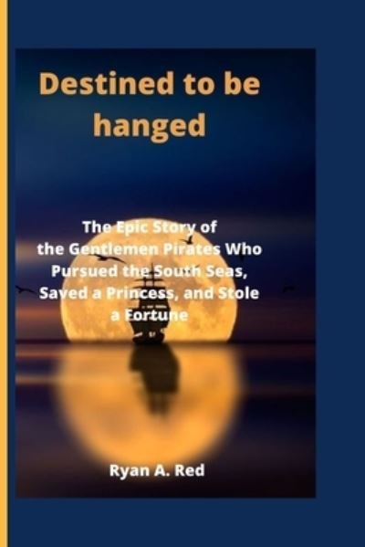 Destined to be hanged - Ryan A Red - Bøger - Independently Published - 9798842162918 - 23. juli 2022