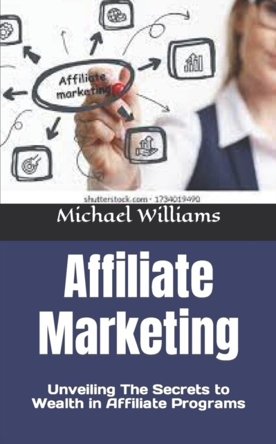 Cover for Michael Williams · Affiliate Marketing: Unveiling The Secrets to Wealth in Affiliate Programs (Pocketbok) (2022)