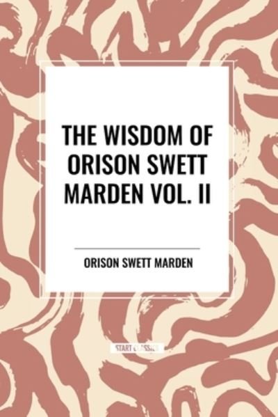 Cover for Orison Swett Marden · The Wisdom Of Orison Swett Marden Vol. II: Pushing to the Front, Stories from Life (Taschenbuch) (2024)