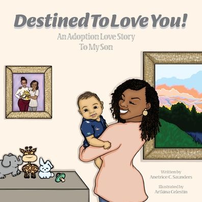 Cover for Anetrice C Saunders · Destined To Love You: An Adoption Love Story To My Son (Paperback Book) (2022)