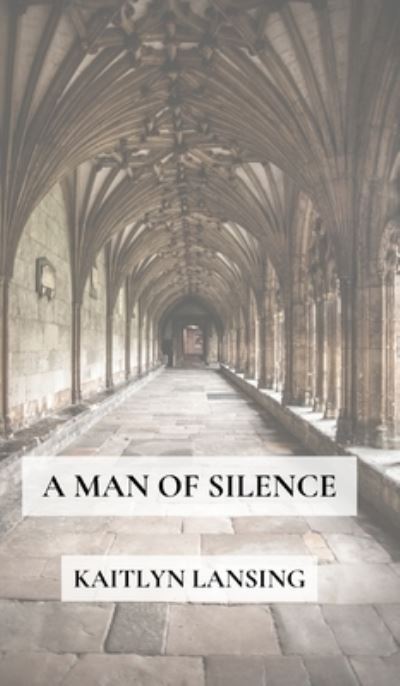 Cover for Kaitlyn Lansing · A Man of Silence (Hardcover Book) (2022)