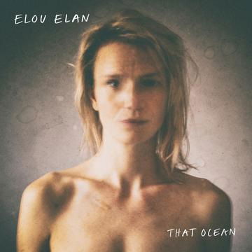 That Ocean - Elou Elan - Musiikki - Glorious Records - 9951030182918 - perjantai 12. kesäkuuta 2020