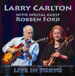 Larry Carlton · With Special Guest Robben Ford: Live in Tokyo (CD) (2011)