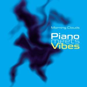 Cover for Piano Meets Vibes · Morning Clouds (CD) (2009)