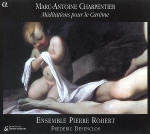 Cover for Charpentier / Ensemble Pierre Robert / Desenclos · Meditations Pour Le Careme (CD) [Digipak] (2006)