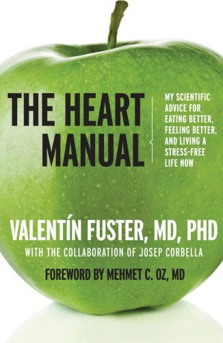 Cover for Valentin Fuster · The Heart Manual: My Scientific Advice for Eating Better, Feeling Better, and Living a Stress-free Life Now (Paperback Book) (2010)