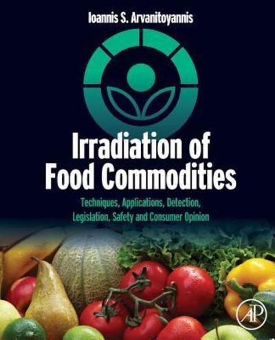 Cover for Ioannis S. Arvanitoyannis · Irradiation of Food Commodities Techniques, Applications, Detection, Legislation, Safety and Consumer Opinion (Paperback Book) (2016)
