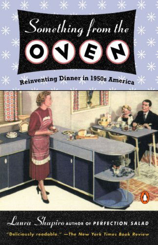 Cover for Laura Shapiro · Something from the Oven: Reinventing Dinner in 1950s America (Paperback Book) (2005)
