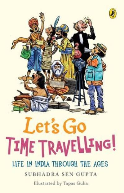 Let's Go Time Travelling - Subhadra Sen Gupta - Książki - Penguin Random House India - 9780143331919 - 10 marca 2023