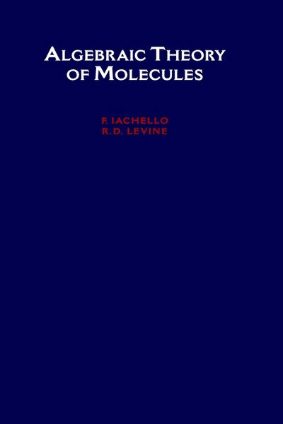 Cover for Iachello, F. (Department of Physics, Department of Physics, Yale University) · Algebraic Theory of Molecules - Topics in Physical Chemistry (Innbunden bok) (1995)