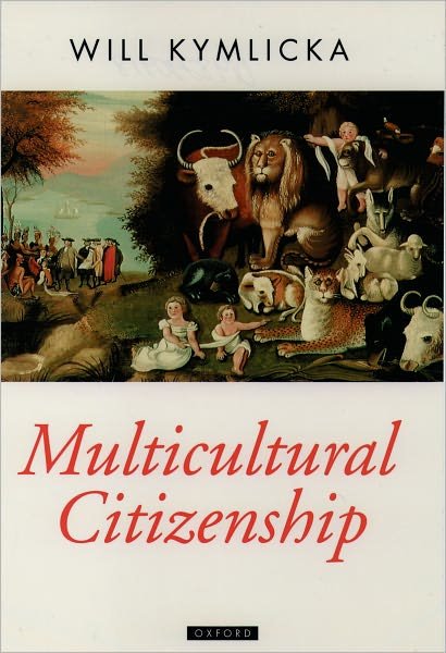 Cover for Kymlicka, Will (Research Director, Canadian Centre for Philosophy and Public Policy, Research Director, Canadian Centre for Philosophy and Public Policy, University of Ottawa) · Multicultural Citizenship: A Liberal Theory of Minority Rights - Oxford Political Theory (Paperback Book) (1996)