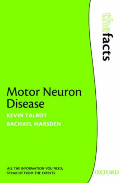 Motor Neuron Disease - The Facts - Talbot, Kevin (Consultant Neurologist, John Radcliffe Hospital, Oxford, UK) - Books - Oxford University Press - 9780199206919 - January 3, 2008