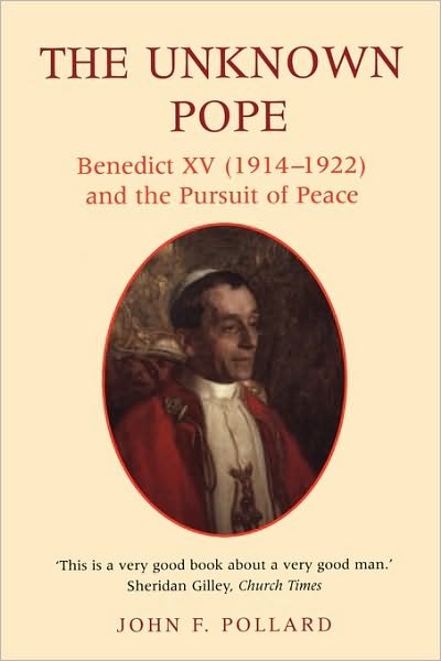 The Unknown Pope: Benedict XV (1914-1922) and the Pursuit of Peace - Dr John Pollard - Livros - Bloomsbury Publishing PLC - 9780225668919 - 13 de setembro de 2000