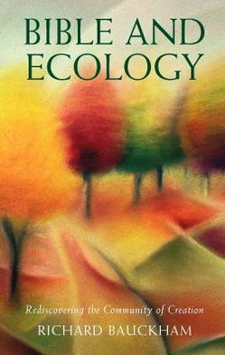 Cover for Richard Bauckham · Bible and Ecology: Rediscovering the Community of Creation (Paperback Book) [UK edition] (2010)