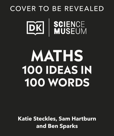 The Science Museum Maths 100 Ideas in 100 Words: A Whistle-Stop Tour of Key Concepts - Science Museum - Katie Steckles - Bøker - Dorling Kindersley Ltd - 9780241594919 - 7. mars 2024