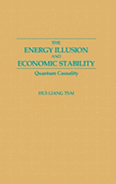 Cover for Hui Liang Tsai · The Energy Illusion and Economic Stability: Quantum Causality (Hardcover Book) (1989)