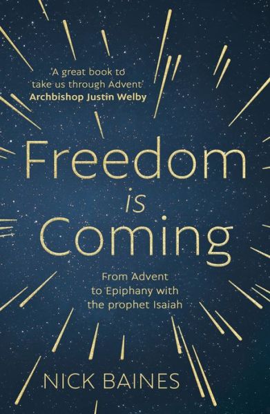 Cover for Revd. Nick Baines · Freedom is Coming: From Advent to Epiphany with the Prophet Isaiah (Paperback Book) (2019)