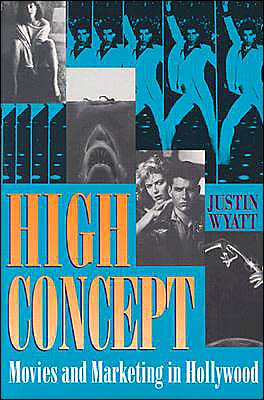 Cover for Justin Wyatt · High Concept: Movies and Marketing in Hollywood - Texas Film and Media Studies Series (Taschenbuch) (1995)