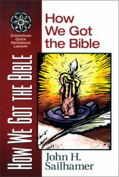How We Got the Bible - Zondervan Quick-Reference Library - John H. Sailhamer - Bøker - Zondervan - 9780310203919 - 6. august 1998