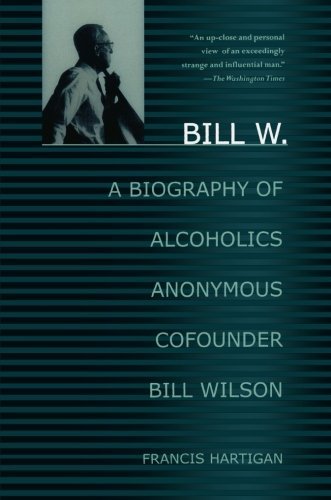 Cover for Francis Hartigan · Bill W.: a Biography of Alcoholics Anonymous Cofounder Bill Wilson (Pocketbok) [First edition] (2001)