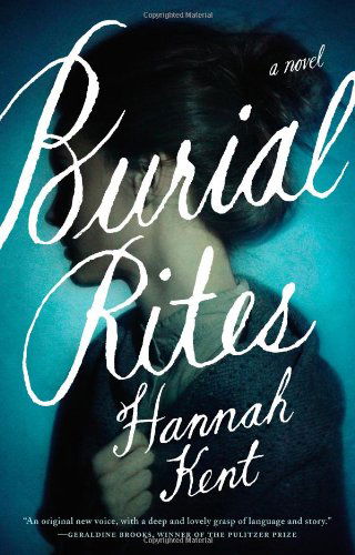 Cover for Hannah Kent · Burial Rites: a Novel (Hardcover Book) [First edition] (2013)