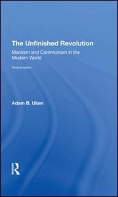 Cover for Adam B Ulam · The Unfinished Revolution: Marxism And Communism In The Modern World --revised Edition (Hardcover Book) (2019)