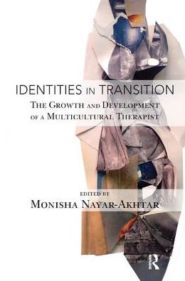 Cover for Monisha Nayar-Akhtar · Identities in Transition: The Growth and Development of a Multicultural Therapist (Hardcover Book) (2019)