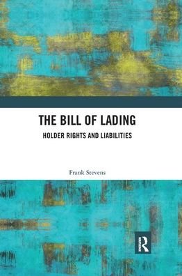 Cover for Frank Stevens · The Bill of Lading: Holder Rights and Liabilities (Paperback Bog) (2019)