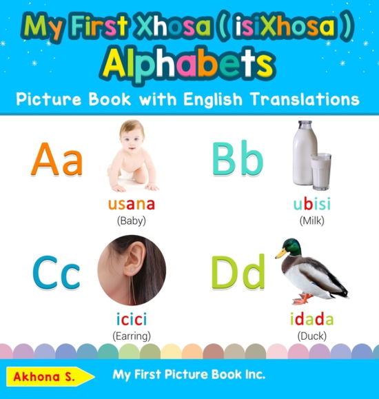 Cover for Akhona S · My First Xhosa ( isiXhosa ) Alphabets Picture Book with English Translations: Bilingual Early Learning &amp; Easy Teaching Xhosa ( isiXhosa ) Books for Kids - Teach &amp; Learn Basic Xhosa ( Isixhosa ) Words for C (Hardcover Book) (2019)