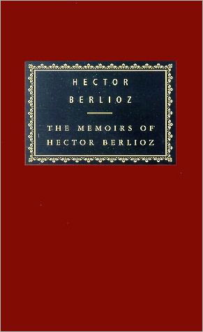 Cover for Hector Berlioz · The Memoirs of Hector Berlioz - Everyman's Library Classics Series (Hardcover Book) (2002)