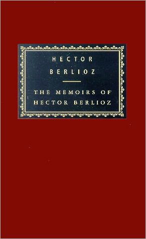 The Memoirs of Hector Berlioz - Everyman's Library Classics Series - Hector Berlioz - Books - Random House USA Inc - 9780375413919 - March 19, 2002