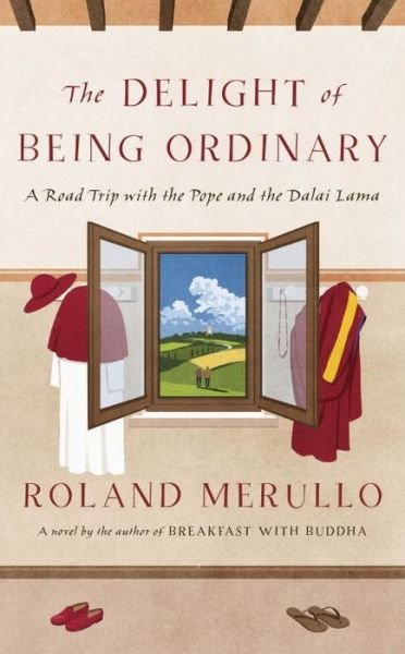 Cover for Roland Merullo · The Delight Of Being Ordinary (Innbunden bok) (2017)