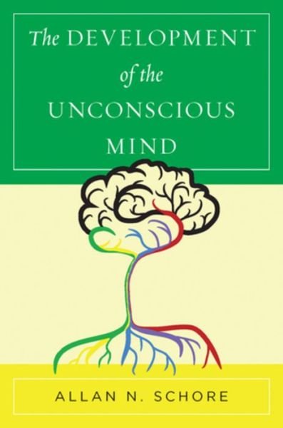 Cover for Schore, Allan N., Ph.D. (UCLA David Geffen School of Medicine) · The Development of the Unconscious Mind - Norton Series on Interpersonal Neurobiology (Gebundenes Buch) (2019)