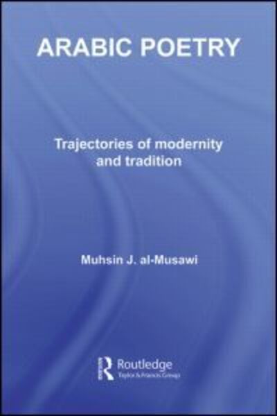 Cover for Muhsin J. Al-musawi · Arabic Poetry: Trajectories of Modernity and Tradition - Routledge Studies in Middle Eastern Literatures (Paperback Book) (2010)