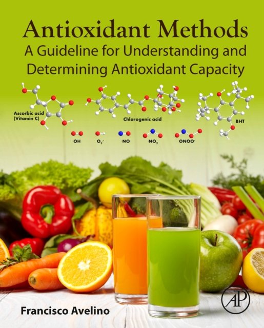 Cover for Avelino, Francisco (Federal Institute of Education, Science and Technology of Ceara, Brazil) · Antioxidant Methods: A Guideline for Understanding and Determining Antioxidant Capacity (Innbunden bok) (2024)