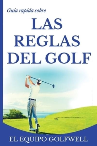Cover for El Equipo Golfwell · Guía rápida de la REGLAS DE GOLF (Paperback Book) (2019)