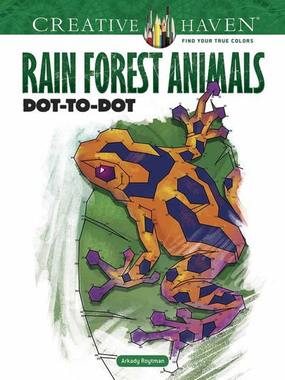 Cover for Arkady Roytman · Creative Haven Rain Forest Animals Dot-to-Dot - Creative Haven (Paperback Book) (2017)