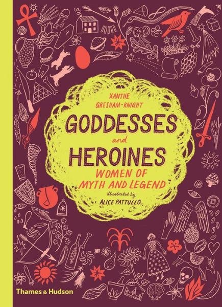 Goddesses and Heroines: Women of myth and legend - Xanthe Gresham-Knight - Książki - Thames & Hudson Ltd - 9780500651919 - 25 czerwca 2020