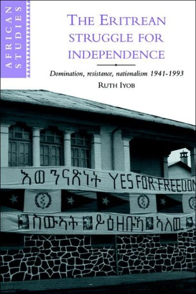 Cover for Iyob, Ruth (University of Missouri, St Louis) · The Eritrean Struggle for Independence: Domination, Resistance, Nationalism, 1941–1993 - African Studies (Paperback Bog) (1997)