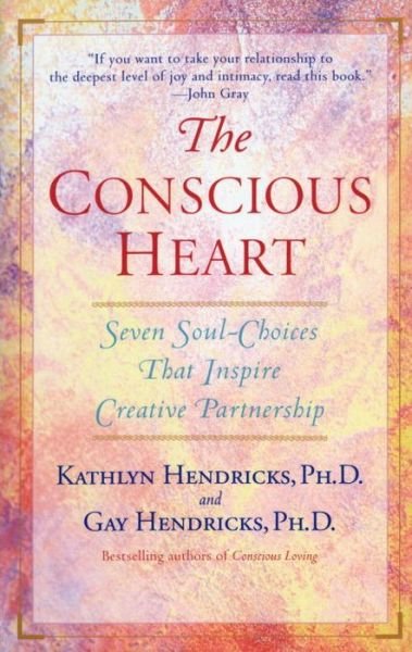 Cover for Kathlyn Hendricks · The Conscious Heart: Seven Soul-choices That Create Your Relationship Destiny (Paperback Bog) [Reprint edition] (1999)