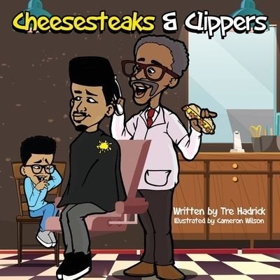 Cheesesteaks and Clippers: The barbershop where you can learn about you, me and we! - Tre Hadrick - Boeken - Mr. Lit Edu - 9780578645919 - 28 mei 2020