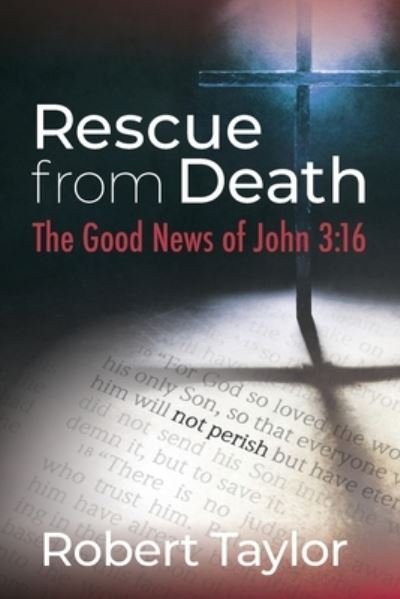 Rescue from Death - Robert Taylor - Books - Sherwood Heritage Press - 9780578830919 - March 21, 2021