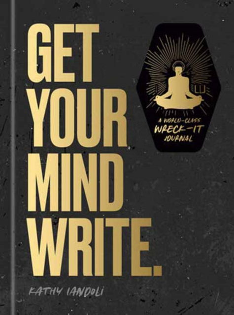 Cover for Kathy Iandoli · Get Your Mind Write.: A World-Class Wreck-It Journal (Hardcover Book) (2024)