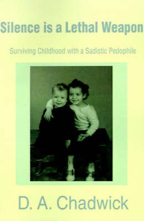 Cover for Deb Chadwick · Silence is a Lethal Weapon: Surviving Childhood with a Sadistic Pedophile (Taschenbuch) (2001)