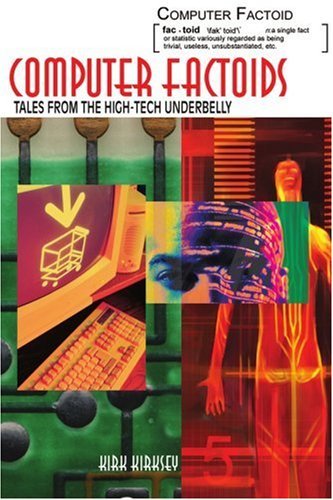 Computer Factoids: Tales from the High-tech Underbelly - Kirk Kirksey - Livros - iUniverse, Inc. - 9780595318919 - 25 de abril de 2005