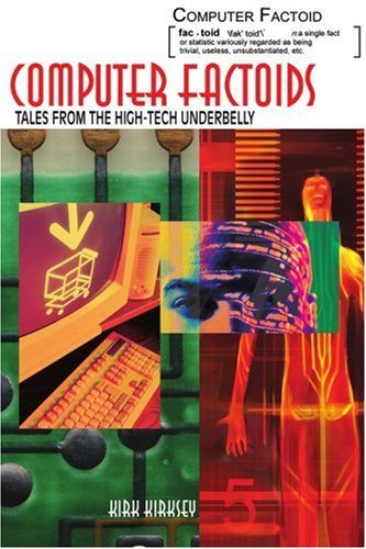 Computer Factoids: Tales from the High-tech Underbelly - Kirk Kirksey - Livres - iUniverse, Inc. - 9780595318919 - 25 avril 2005