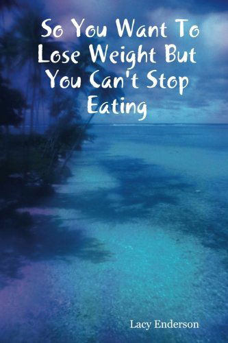 Cover for Lacy Enderson · So You Want to Lose Weight but You Can't Stop Eating (Paperback Book) (2007)